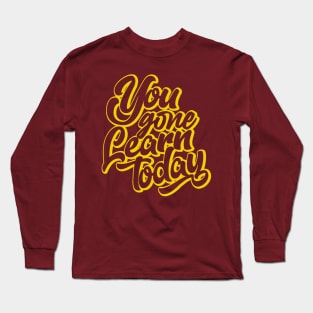 You Gone Learn today (gold version) Long Sleeve T-Shirt